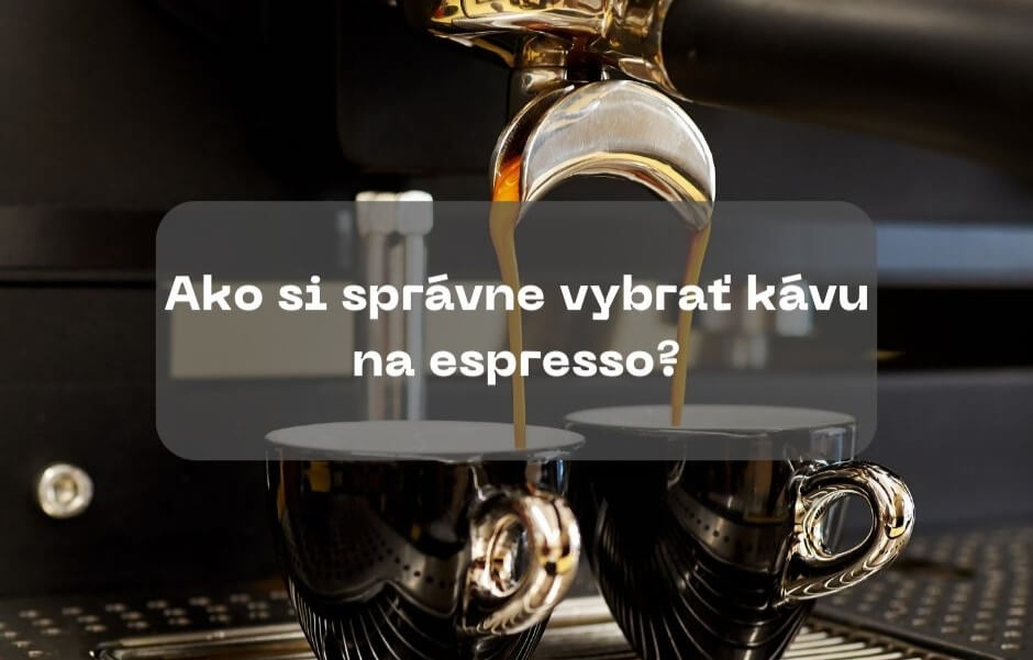 Ako si správne vybrať kávu na espresso?