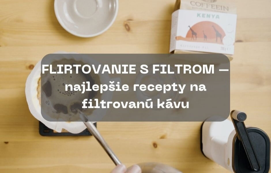 FLIRTOVANIE S FILTROM – najlepšie recepty na filtrovanú kávu