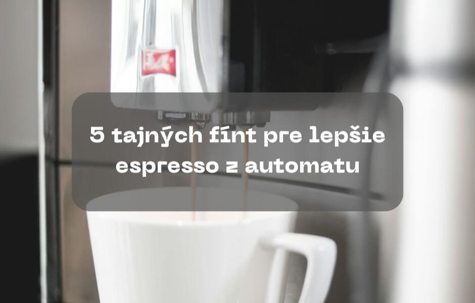 5 tajných fínt pre lepšie espresso z automatu