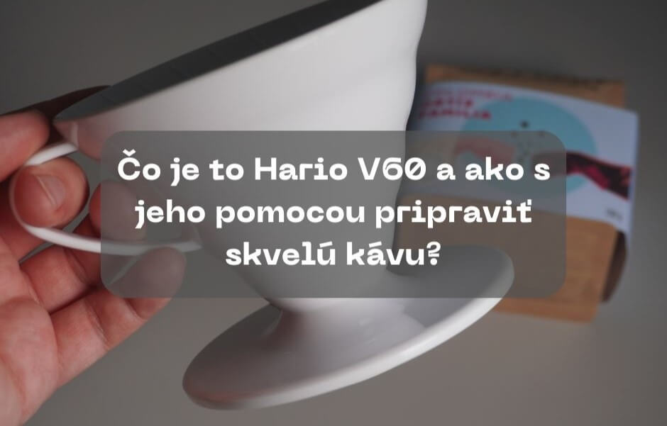 Čo je to Hario V60 a ako s jeho pomocou pripraviť skvelú kávu?
