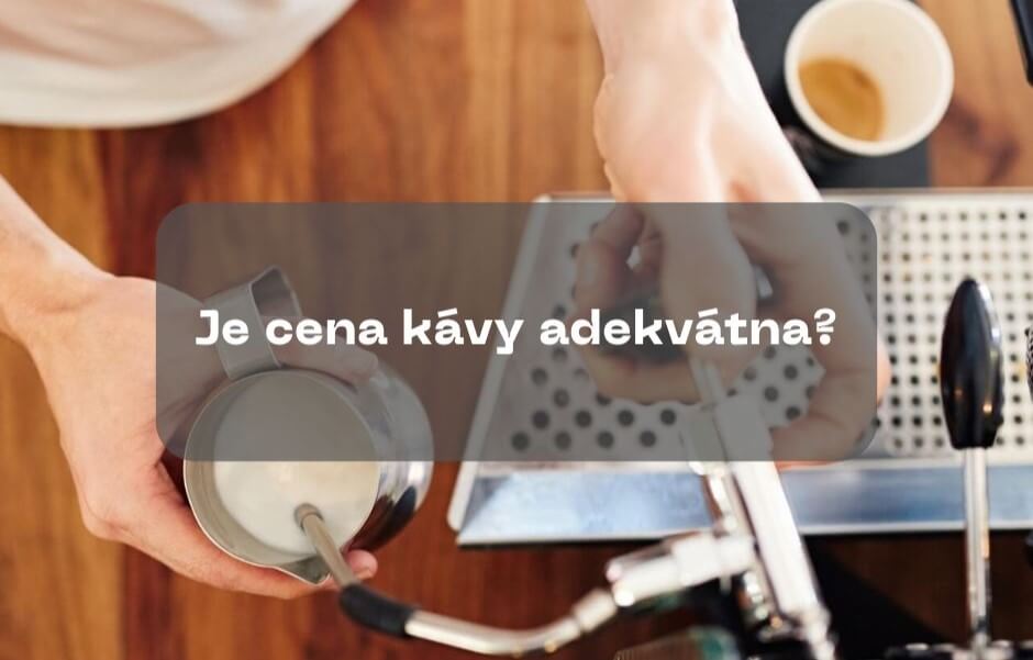 Je cena kávy adekvátna?