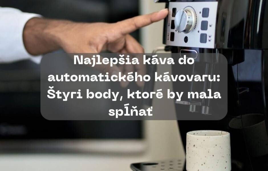 Najlepšia káva do automatického kávovaru: Štyri body, ktoré by mala spĺňať